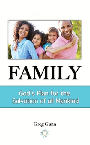 Könyv Family: God's Plan for the Salvation of All Mankind Greg C Gunn