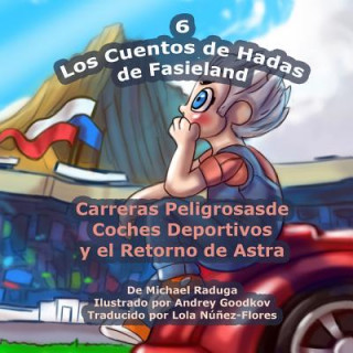 Kniha Los Cuentos de Hadas de Fasieland - 6: Carreras Peligrosas de Coches Deportivos y el Retorno de Astra Michael Raduga