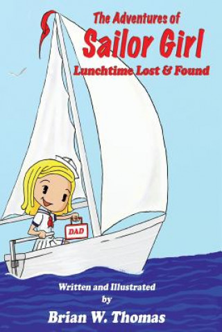 Kniha The Adventures of Sailor Girl: Lunchtime Lost and Found Brian W Thomas