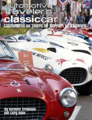 Carte Automotive Traveler's Classic Car Celebrates 60 Years of Ferrari in America: (Glossy-Finish Cover) Richard Truesdell