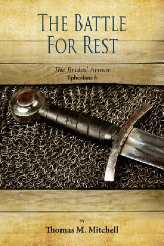 Книга The Battle for Rest: The Brides' Armor (Ephesians 6) Thomas M Mitchell