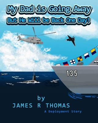 Könyv My Dad Is Going Away But He Will Be Back One Day!: A Deployment Story James R Thomas