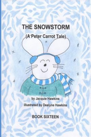 Könyv The Snowstorm: Peter Carrot and his family go through the trials of losing electricity during a snowstorm. Jacquie Lynne Hawkins