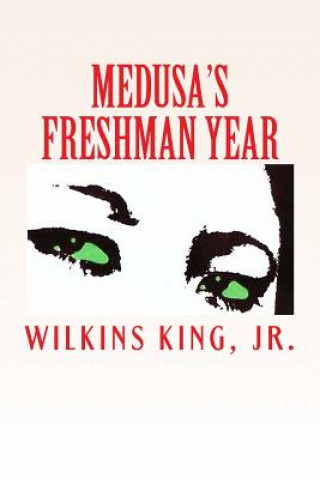 Carte Medusa's Freshman Year: A Narrative Epic Wilkins King Jr