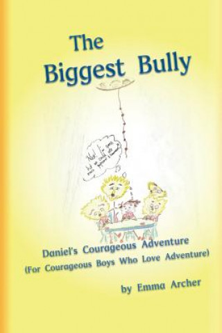 Kniha The Biggest Bully: Adventures with Daniel in the Lion's Den Emma Archer