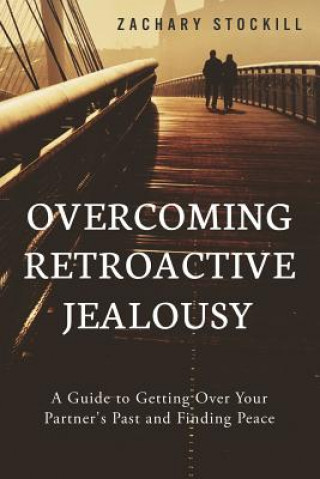 Kniha Overcoming Retroactive Jealousy Zachary Stockill