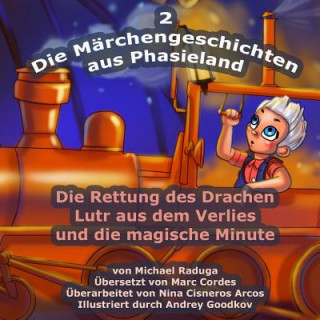 Kniha Die Märchengeschichten aus Phasieland - 2: Die Rettung des Drachen Lutr aus dem Verlies und die magische Minute Michael Raduga