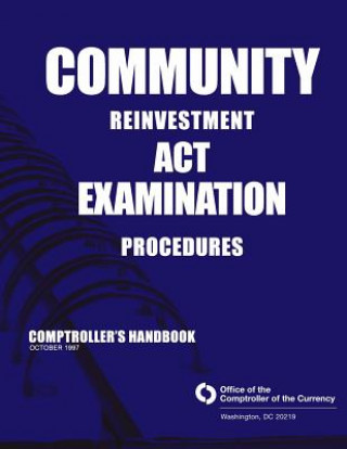 Kniha Community Reinvestment Examination Procedures Comptroller's Handbook October 1997 Comptroller of the Currency Administrato