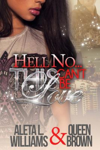 Book Hell No...This Can't Be Love Aleta L Williams