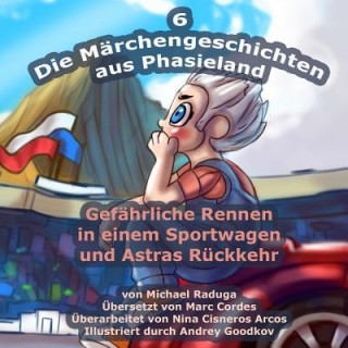 Książka Die Märchengeschichten aus Phasieland - 6: Gefährliche Rennen in einem Sportwagen und Astras Rückkehr Michael Raduga