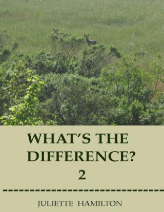 Kniha What's the difference? 2: A children's book of similar animals with their differences revealed. Juliette Hamilton
