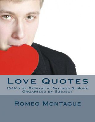 Carte Love Quotes: 1000's of Romantic Sayings & More Organized by Subject Romeo Montague
