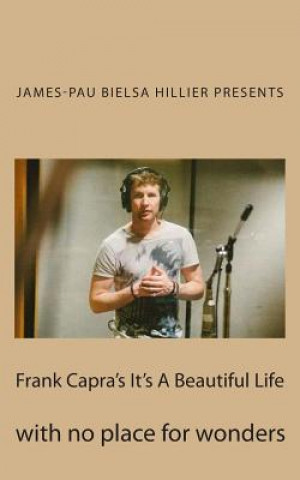 Kniha Frank Capra's It's A Beautiful Life: with no place for wonders James-Pau Bielsa Hillier Presents