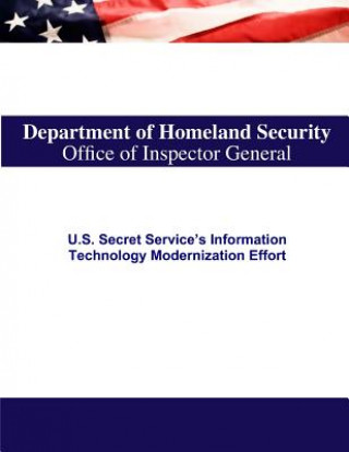 Könyv U.S. Secret Service's Information Technology Modernization Effort U S Department of Homeland Security