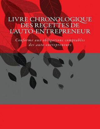 Carte Livre chronologique des recettes de l'auto-entrepreneur: Conforme aux obligations comptables des auto-entrepreneurs G C