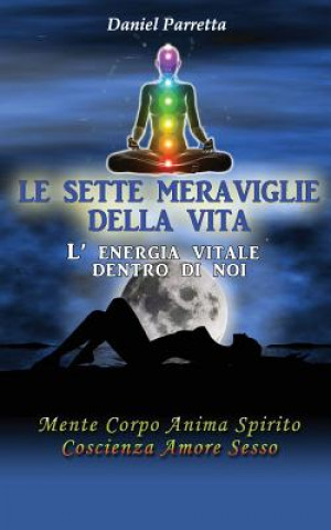 Книга Le sette meraviglie della Vita: L'energia vitale dentro di noi Daniel Parretta Dp