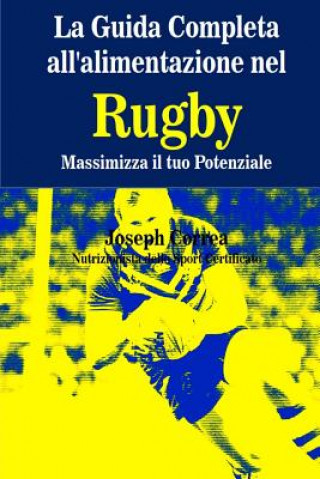 Könyv La Guida Completa all'alimentazione nel Rugby: Massimizza il tuo Potenziale Correa (Nutrizionista Dello Sport Certif