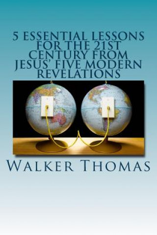 Kniha 5 Essential Lessons for the 21st Century from JESUS' FIVE MODERN REVELATIONS Walker Thomas