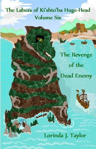 Carte The Labors of Ki'shto'ba Huge-Head, Volume Six: The Revenge of the Dead Enemy Lorinda J Taylor