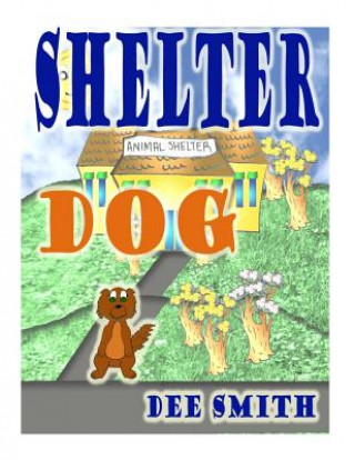 Carte Shelter Dog: A Picture Book for Children Dee Smith