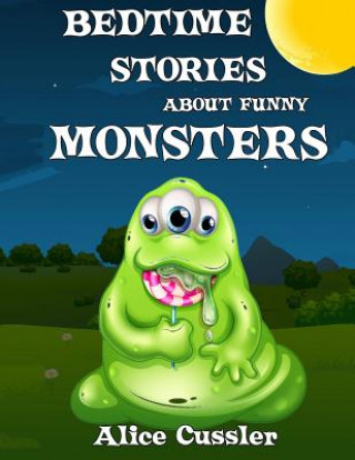 Kniha Bedtime Stories About Funny Monsters: Short Stories Picture Book: Monsters for Kids Alice Cussler