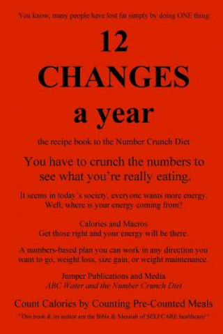 Carte 12 Changes A Year: the recipe book to the Number Crunch Diet - you have to crunch the numbers to see what you're really eating Jumper Publications and Media