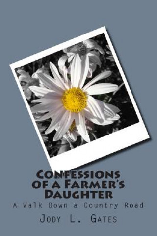 Carte Confessions of A Farmer's Daughter Jody L Gates