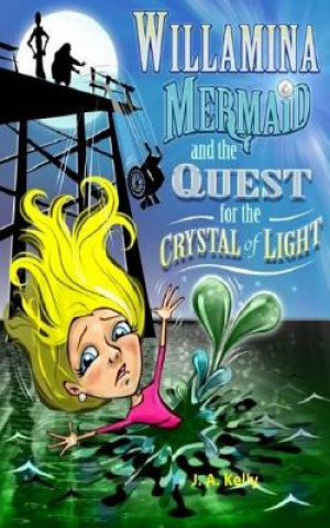 Książka Willamina Mermaid & the Quest for the Crystal of Light J A Kelly