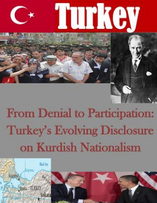 Kniha From Denial to Participation: Turkey's Evolving Disclosure on Kurdish Nationalism Naval Postgraduate School