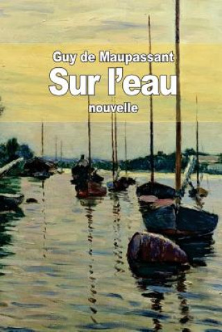 Könyv Sur l'eau Guy De Maupassant