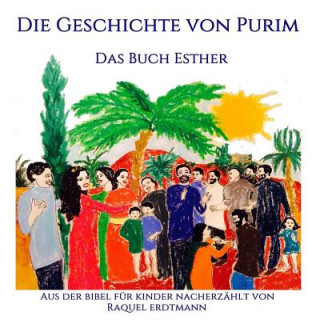Kniha Die Geschichte von Purim. Das Buch Esther: Aus der Bibel nacherzählt für Kinder Raquel Erdtmann