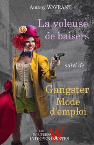 Книга La voleuse de baisers: suivi de Gangster mode d'emploi A Wavrant