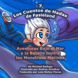 Книга Los Cuentos de Hadas de Fasieland - 7: Aventuras Bajo el Mar y la Batalla contra los Monstruos Marinos Michael Raduga