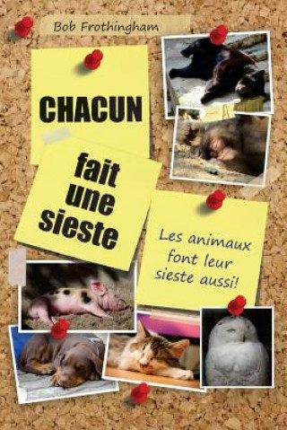 Książka Chacun fait une sieste: Les animaux font leur sieste aussi! Bob Frothingham