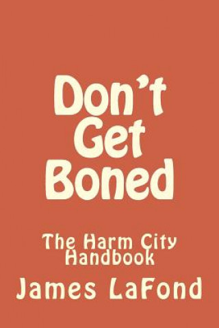 Kniha Don't Get Boned: The Harm City Handbook James LaFond