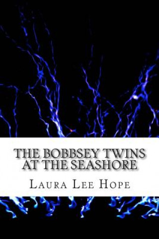 Книга The Bobbsey Twins at the Seashore: (Laura Lee Hope Children's Classics Collection) Laura Lee Hope