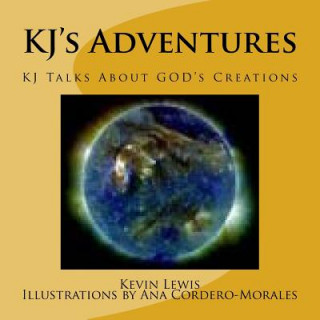 Kniha KJ's Adventures: KJ Talks About GOD's Creations Kevin Lewis