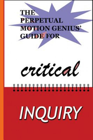 Kniha The Perpetual Motion Genius' Guide for Critical Inquiry: Based on a Proven Psychological Method Nathan Coppedge