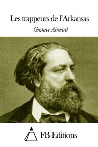Könyv Les trappeurs de l'Arkansas Gustave Aimard