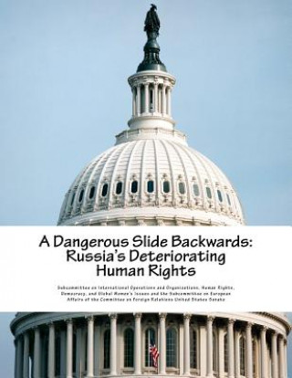 Könyv A Dangerous Slide Backwards: Russia's Deteriorating Human Rights Subcommittee on International Operations