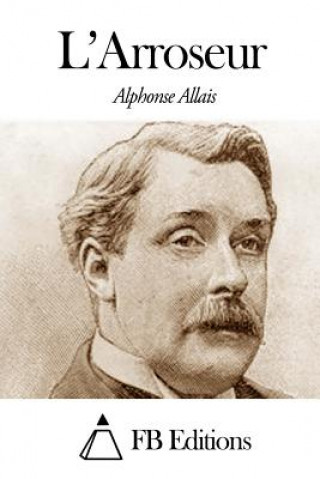 Kniha L'Arroseur Alphonse Allais