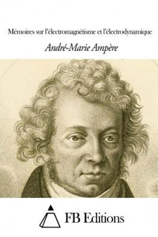 Carte Mémoires sur l'électromagnétisme et l'électrodynamique Andre-Marie Ampere