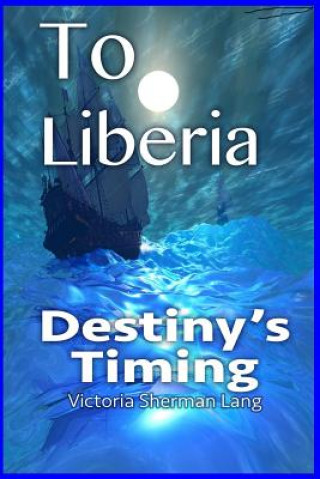 Carte To Liberia: Destiny's Timing Victoria Sherman Lang
