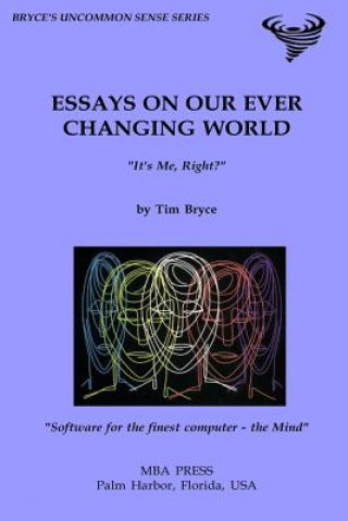 Kniha Essays on Our Ever Changing World: "It's Me, Right?" MR Tim Bryce