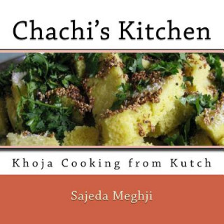 Kniha Chachi's Kitchen: Khoja Cooking from Kutch Sajeda Meghji