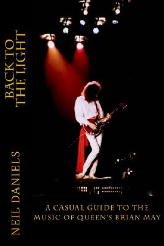 Книга Back To The Light - A Casual Guide To The Music Of Queen's Brian May Neil Daniels