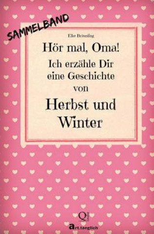 Książka Hör mal, Oma! Ich erzähle Dir eine Geschichte von Herbst und Winter: Herbst- und Wintergeschichten - Von Kindern erzählt Elke Braunling