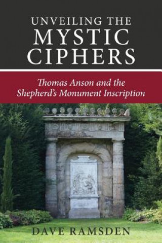Könyv Unveiling the Mystic Ciphers: Thomas Anson and the Shepherd's Monument Dave Ramsden