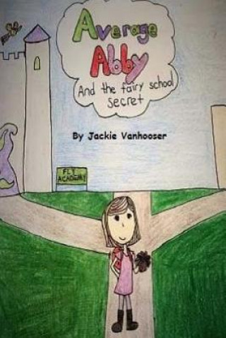 Könyv Average Abby: And The Secret of a New School Year Jackie Vanhooser