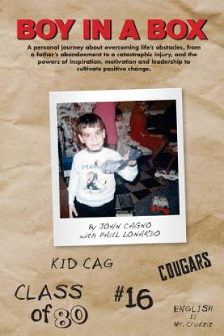 Kniha Boy In A Box: A personal journey about overcoming life's obstacles, from a father's abandonment to a catastrophic injury, and the po John Joseph Cagno Jr